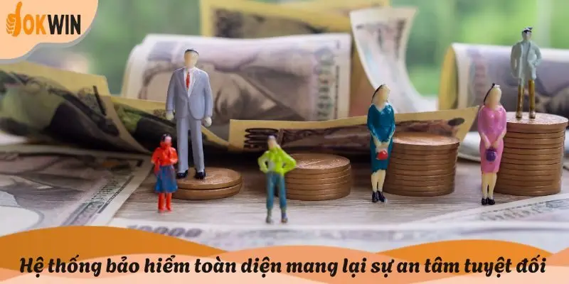Hệ thống bảo hiểm toàn diện mang lại sự an tâm tuyệt đối