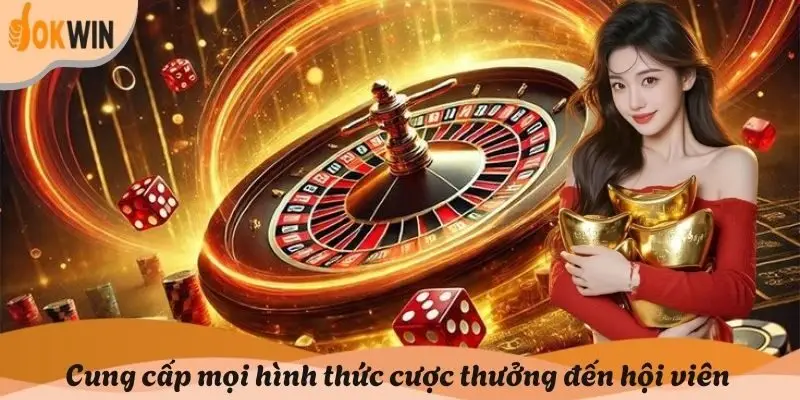 Cung cấp mọi hình thức cược thưởng đến hội viên
