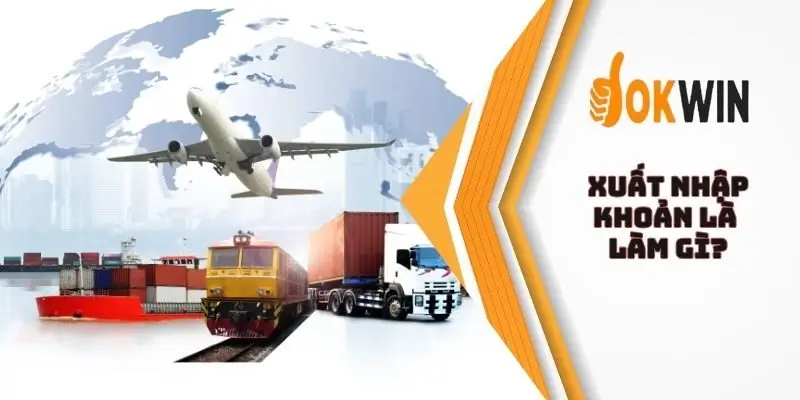 Xuất nhập khoản là làm gì